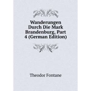   Die Mark Brandenburg, Part 4 (German Edition) Theodor Fontane Books