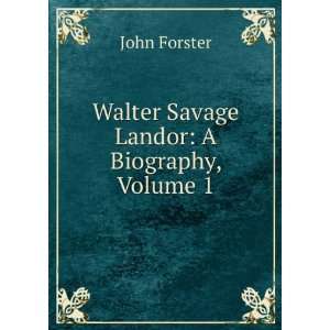  Walter Savage Landor A Biography, Volume 1 John Forster Books