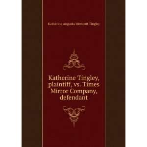   Company, defendant Katherine Augusta Westcott Tingley 