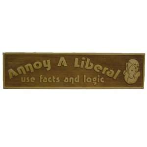  Annoy A Liberal, Use Facts and Logic;laser engraved wood 