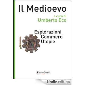 Il Medioevo   Esplorazioni Commerci Utopie (Italian Edition) Umberto 