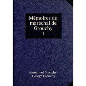   du marÃ©chal de Grouchy. 1 George Grouchy Emmanuel Grouchy  Books