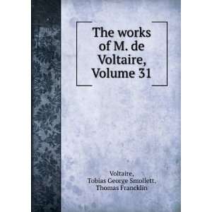  The works of M. de Voltaire, Volume 31 Tobias George 
