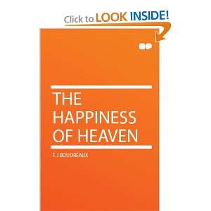  The Happiness of Heaven F. J Boudreaux Books