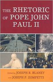 The Rhetoric of Pope John Paul II, (0739121340), Joseph R. Blaney 