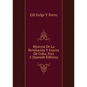   Guerra De Cuba, Part 2 (Spanish Edition) Gil Gelpi Y Ferro Books