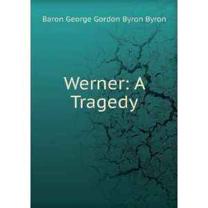  Werner A Tragedy Baron George Gordon Byron Byron Books