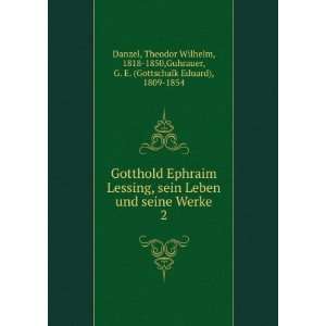 Gotthold Ephraim Lessing, sein Leben und seine Werke. 2 Theodor 