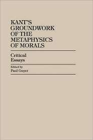 Kants Groundwork Of The Metaphysics Of Morals, (0847686299), Paul 
