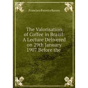  The Valorisation of Coffee in Brazil A Lecture Delivered 