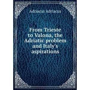  From Trieste to Valona, the Adriatic problem and Italys 