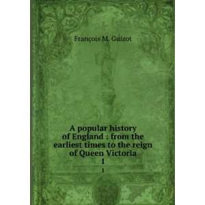   reign of Queen Victoria. 1 M. (FrancÌ§ois), 1787 1874 Guizot Books