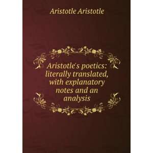 Aristotles poetics literally translated, with explanatory notes and 