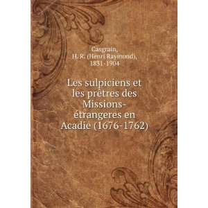   Acadie (1676 1762) H. R. (Henri Raymond), 1831 1904 Casgrain Books