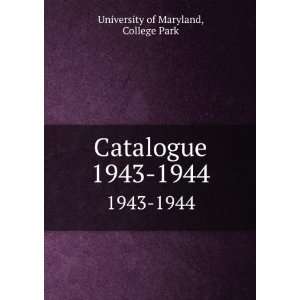  Catalogue. 1943 1944 College Park University of Maryland 