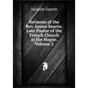   of the French Church at the Hague, Volume 2 Jacques Saurin Books