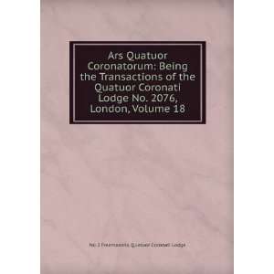  Ars Quatuor Coronatorum Being the Transactions of the Quatuor 