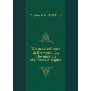   of Christs disciples Charles B. b. 1863 Titus  Books