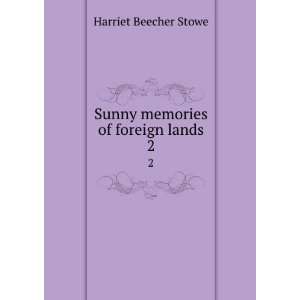    Sunny memories of foreign lands, Harriet Beecher Stowe Books