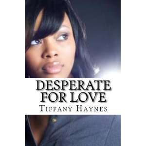  Desperate For Love (9780983728917) Tiffany Haynes Books