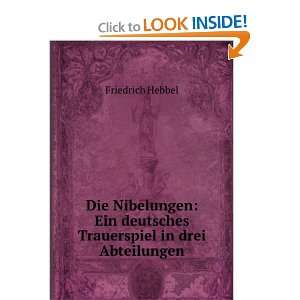   Ein deutsches Trauerspiel in drei Abteilungen Friedrich Hebbel Books