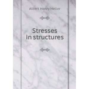 Stresses in structures Albert Henry Heller  Books