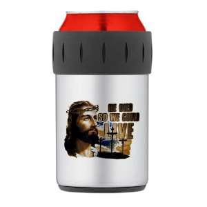   Can Cooler Koozie Jesus He Died So We Could Live 