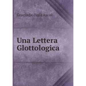  Una Lettera Glottologica Graziadio IsaÃ¯a Ascoli Books
