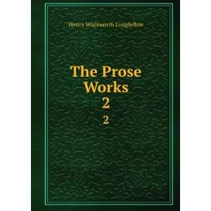  The Prose Works. 2 Henry Wadsworth Longfellow Books