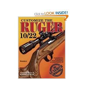  Customize the Ruger 10/22 James E. House & Kathleen A 
