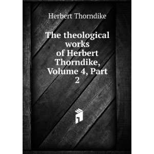   of Herbert Thorndike, Volume 4,Â part 2 Herbert Thorndike Books