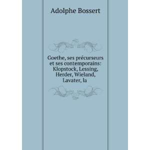   , Lessing, Herder, Wieland, Lavater, la . Adolphe Bossert Books