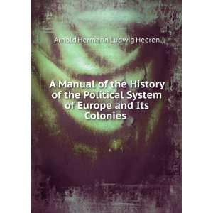   of Europe and Its Colonies . Arnold Hermann Ludwig Heeren Books