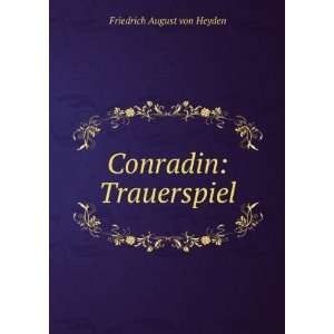  Conradin Trauerspiel Friedrich August von Heyden Books