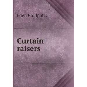  Curtain raisers Eden Phillpotts Books