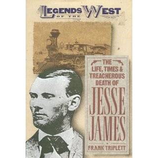 The Life, Times, and Treacherous Death of Jesse James (Legends of the 