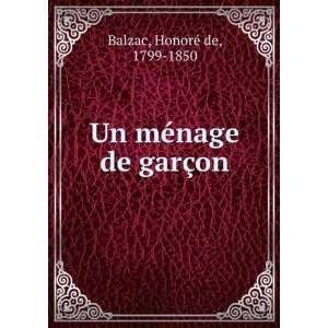    Un mÃ©nage de garÃ§on HonoreÌ de, 1799 1850 Balzac Books