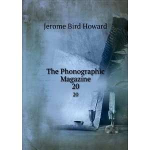  The Phonographic Magazine. 20 Jerome Bird Howard Books