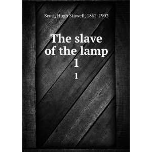    The slave of the lamp. 1 Hugh Stowell, 1862 1903 Scott Books