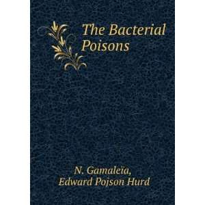  The Bacterial Poisons . Edward Pojson Hurd N. GamaleÃ¯a Books
