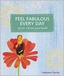 Feel Fabulous Every Day Tips for Vibrant Good Health