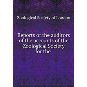Reports of the auditors of the accounts of the Zoological Society for 