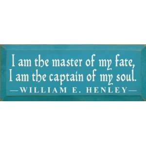am the master of my fate, I am the captain of my soul. ~ William E 