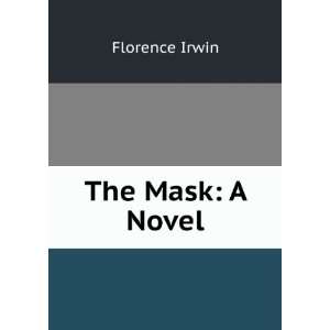  The Mask A Novel Florence Irwin Books