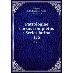   Series latina. 175 J. P. (Jacques Paul), 1800 1875 Migne Books
