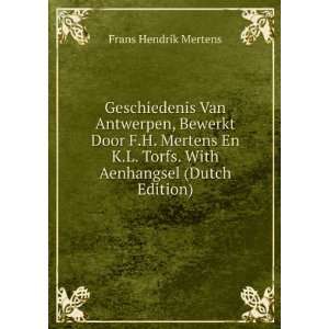 Geschiedenis Van Antwerpen, Bewerkt Door F.H. Mertens En K.L. Torfs 