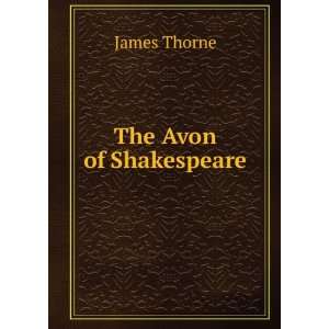  The Avon of Shakespeare James Thorne Books