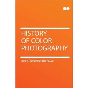  History of Color Photography Joseph Solomon Friedman 
