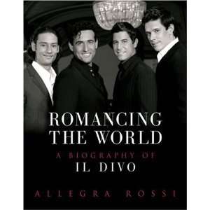    Romancing the World A Biography of Il Divo  Author  Books