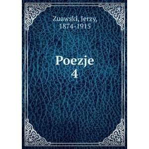 Poezje. 4 Jerzy, 1874 1915 Zuawski  Books